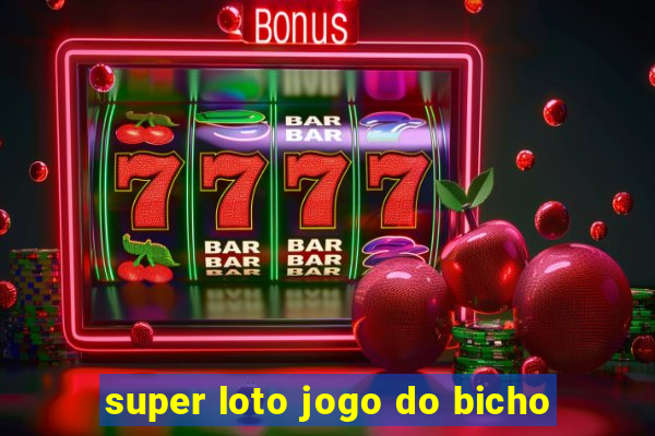 super loto jogo do bicho